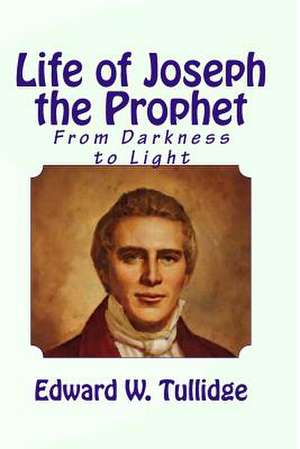 Life of Joseph the Prophet de Edward W. Tullidge