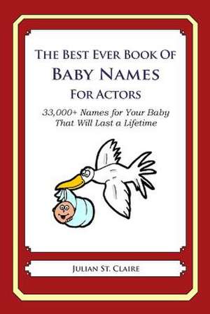 The Best Ever Book of Baby Names for Actors de Julian St Claire