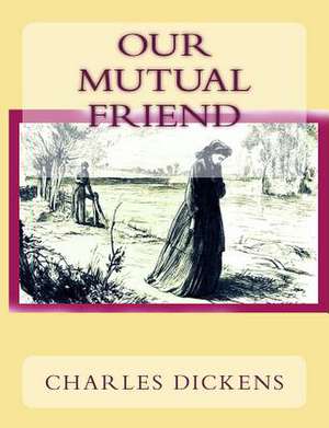 Our Mutual Friend de Charles Dickens