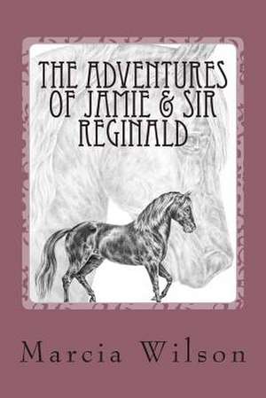 The Adventures of Jamie & Sir Reginald de Marcia Wilson