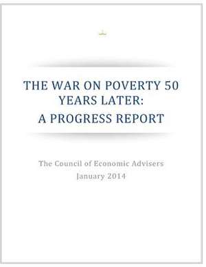 The War on Poverty 50 Years Later de Executive Office of the President of the