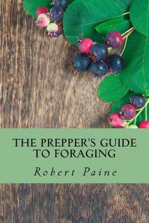 The Prepper's Guide to Foraging de Robert Paine