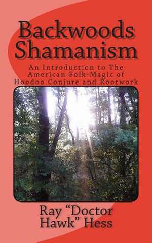 Backwoods Shamanism de Ray Doctor Hawk Hess