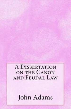 A Dissertation on the Canon and Feudal Law de John Adams