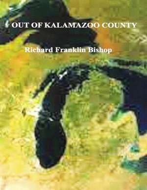 Out of Kalamazoo County de Richard Franklin Bishop