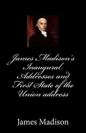 James Madison's Inaugural Addresses and First State of the Union Address de James Madison