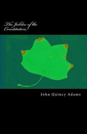 The Jubilee of the Constitution de John Quincy Adams