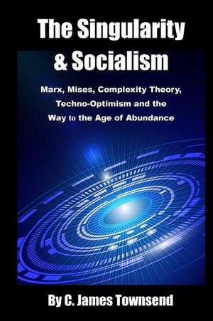 The Singularity and Socialism de C. James Townsend