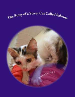 The Story of a Street Cat Called Sabrina de Sheryl Lee