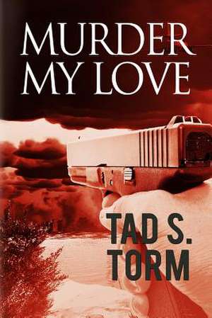 Murder My Love de Tad S. Torm