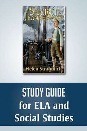 The Secret of Jeanne Baret Study Guide for Ela and Social Studies de Helen Strahinich