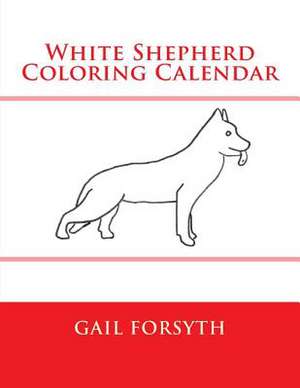 White Shepherd Coloring Calendar de Gail Forsyth