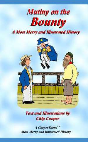 Mutiny on the Bounty - A Most Merry and Illustrated History de Charles F. Cooper