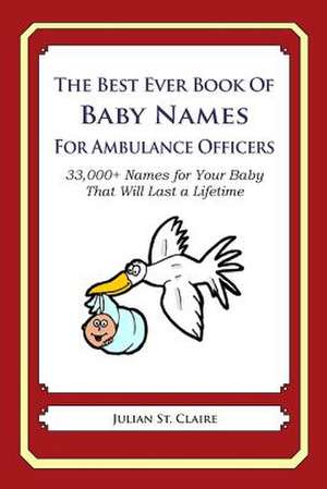 The Best Ever Book of Baby Names for Ambulance Officers de Julian St Claire