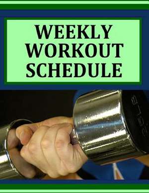 Weekly Workout Schedule de Frances P. Robinson