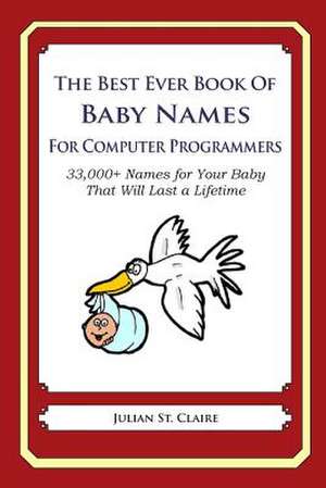 The Best Ever Book of Baby Names for Computer Programmers de Julian St Claire