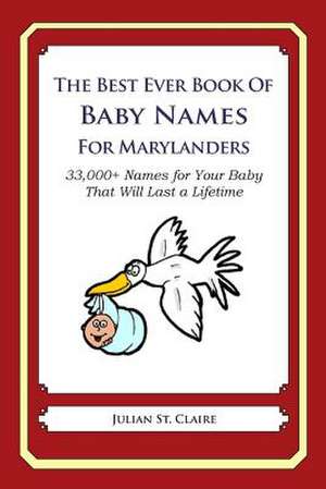 The Best Ever Book of Baby Names for Marylanders de Julian St Claire