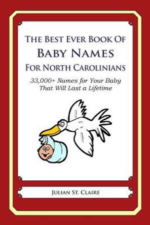 The Best Ever Book of Baby Names for North Carolinians de Julian St Claire