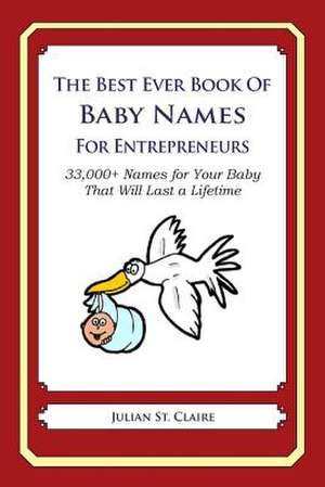 The Best Ever Book of Baby Names for Entrepreneurs de Julian St Claire