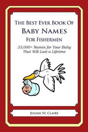 The Best Ever Book of Baby Names for Fishermen de Julian St Claire