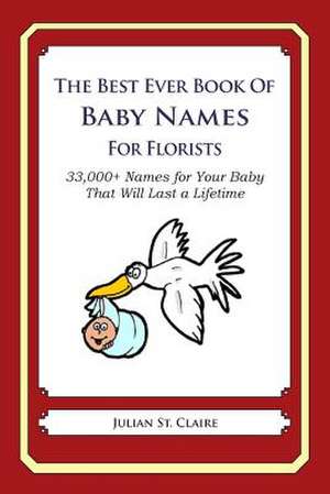 The Best Ever Book of Baby Names for Florists de Julian St Claire