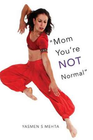 Mom You're Not Normal de Yasmen S. Mehta