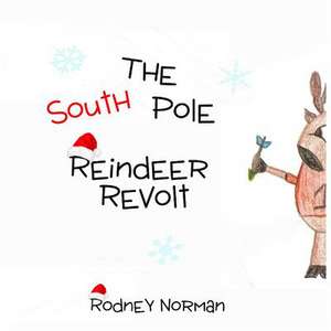 The South Pole Reindeer Revolt de Rodney Norman