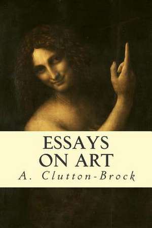 Essays on Art de A. Clutton-Brock