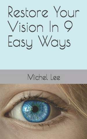 Restore Your Vision in 9 Easy Ways de Michel Lee