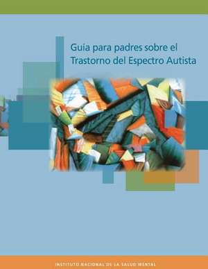 Guia Para Padres Sobre El Trastorno del Espectro Autista de Instituto Nacional De La Salud Mental