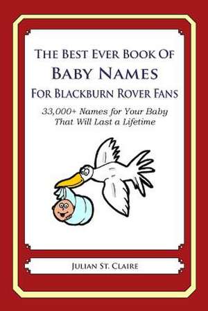 The Best Ever Book of Baby Names for Blackburn Rovers Fans de Julian St Claire