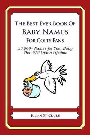 The Best Ever Book of Baby Names for Colts Fans de Julian St Claire