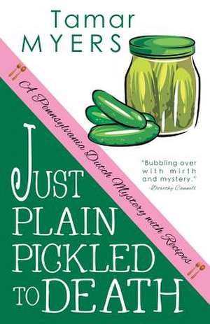 Just Plain Pickled to Death de Tamar Myers