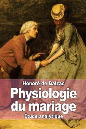 Physiologie Du Mariage de Honore De Balzac