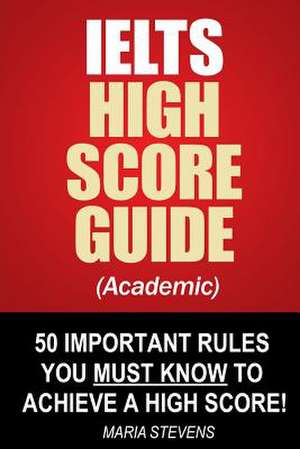 Ielts High Score Guide (Academic) de Maria Stevens