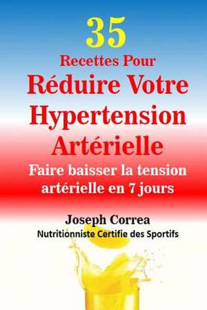 35 Recettes Pour Reduire Votre Hypertension Arterielle de Correa (Nutritionniste Certifie Des Spor