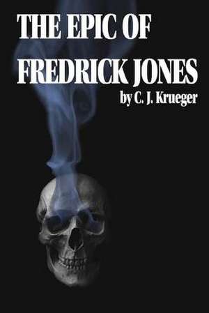 The Epic of Fredrick Jones de C. J. Krueger