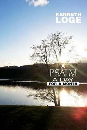 A Psalm a Day for a Month de Kenneth Loge