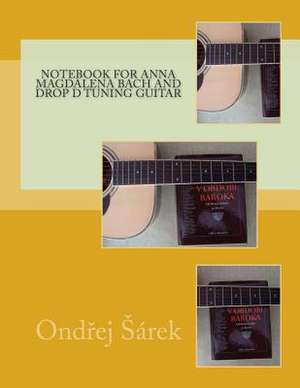 Notebook for Anna Magdalena Bach and Drop D Tuning Guitar de Ondrej Sarek