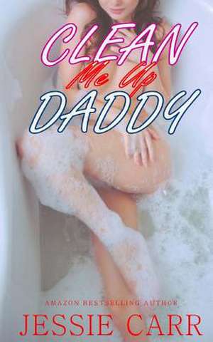 Clean Me Up Daddy de Jessie Carr