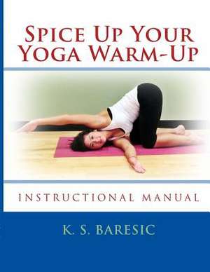 Spice Up Your Yoga Warm-Up de K. S. Baresic