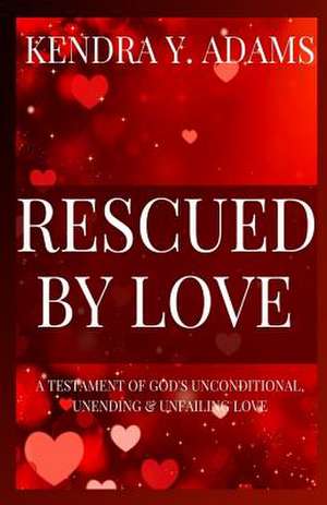 Rescued by Love de Kendra y. Adams