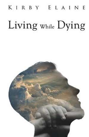 Living While Dying de Kirby Elaine