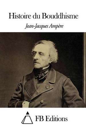 Histoire Du Bouddhisme de Jean Jacques Ampere