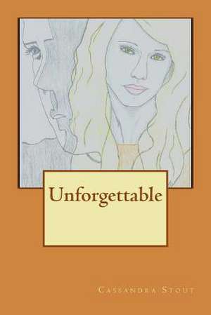 Unforgettable de Cassandra Stout