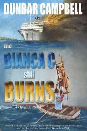 The Bianca C Still Burns de Dunbar Campbell