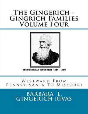 The Gingerich - Gingrich Families Volume Four de Barbara L. Gingerich Rivas