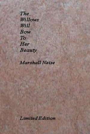 The Willows Will Bow to Her Beauty de Marshall Netse