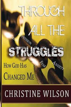 Through All the Struggles de Christine Wilson