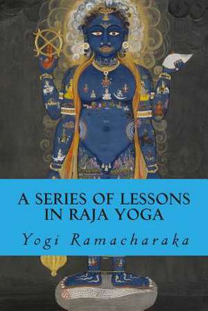 A Series of Lessons in Raja Yoga de Yogi Ramacharaka